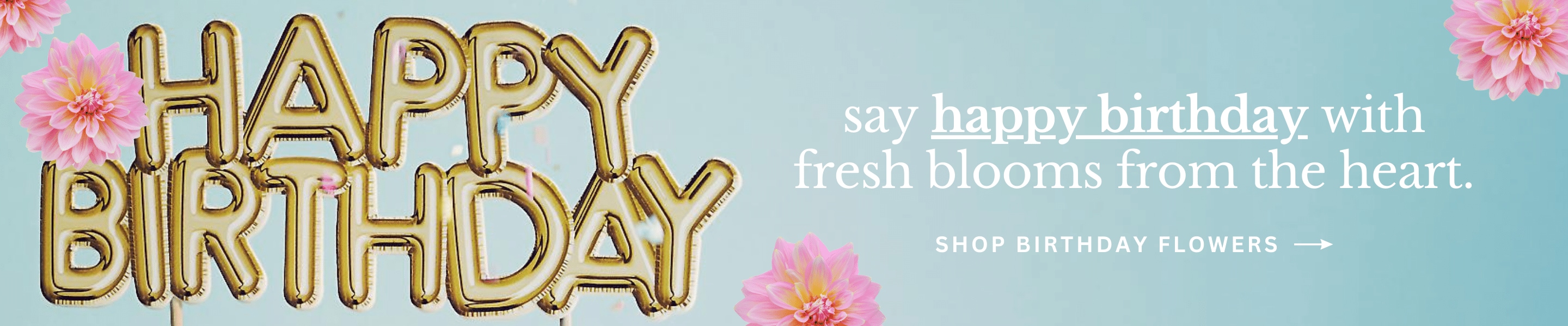 Say Happy Birthday with fresh blooms from the heart. Shop Birthday Flowers